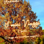 I miei viaggi. 2^ parte ( i viaggi che raccontano emozioni)